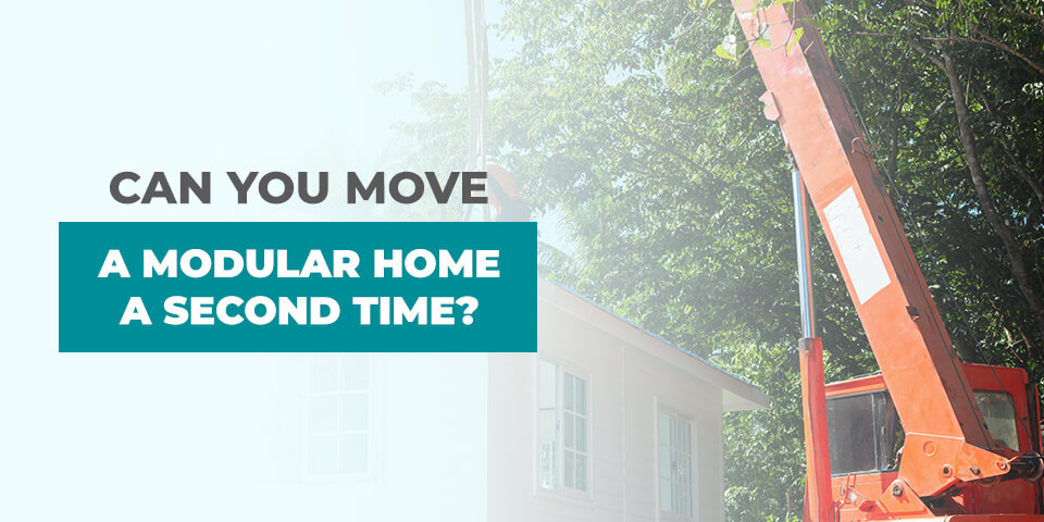 Can You Move a Modular Home a Second Time?